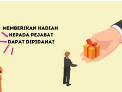 MEMBERIKAN HADIAH KEPADA PEJABAT DAPAT DIPIDANA