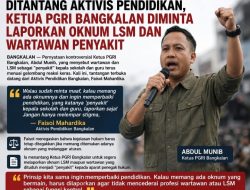 Ketua PGRI Bangkalan Sebut Oknum LSM dan Wartawan Penyakit, Aktivis Pendidikan: Laporkan 